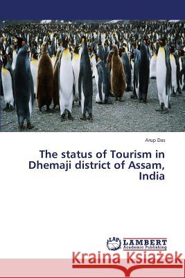 The Status of Tourism in Dhemaji District of Assam, India Das Arup 9783659425110 LAP Lambert Academic Publishing - książka