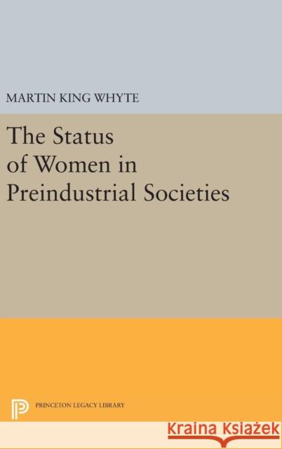 The Status of Women in Preindustrial Societies Martin King Whyte 9780691639895 Princeton University Press - książka