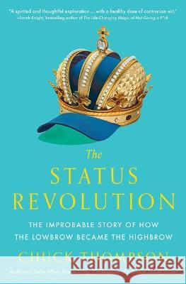 The Status Revolution: The Improbable Story of How the Lowbrow Became the Highbrow Chuck Thompson 9781476764955 Simon & Schuster - książka