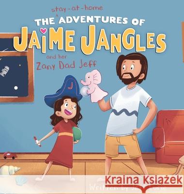 The Stay-At-Home Adventures of Jaime Jangles and her Zany Dad Jeff Lurie Jeff Lurie 9781777452520 Jangles Media - książka