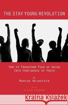 The Stay Young Revolution: How to Transform Fear of Aging into Confidence of Youth Fordham, Claire 9781497327030 Createspace - książka