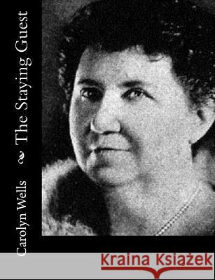 The Staying Guest Carolyn Wells 9781500730802 Createspace - książka