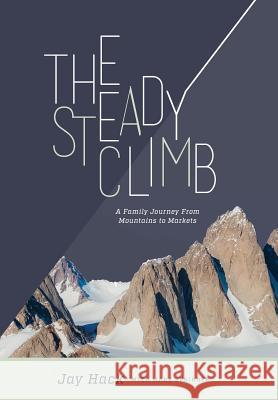 The Steady Climb: A Family Journey From Mountains to Markets Hack, Jay 9780692463345 Steady Climb LLC - książka