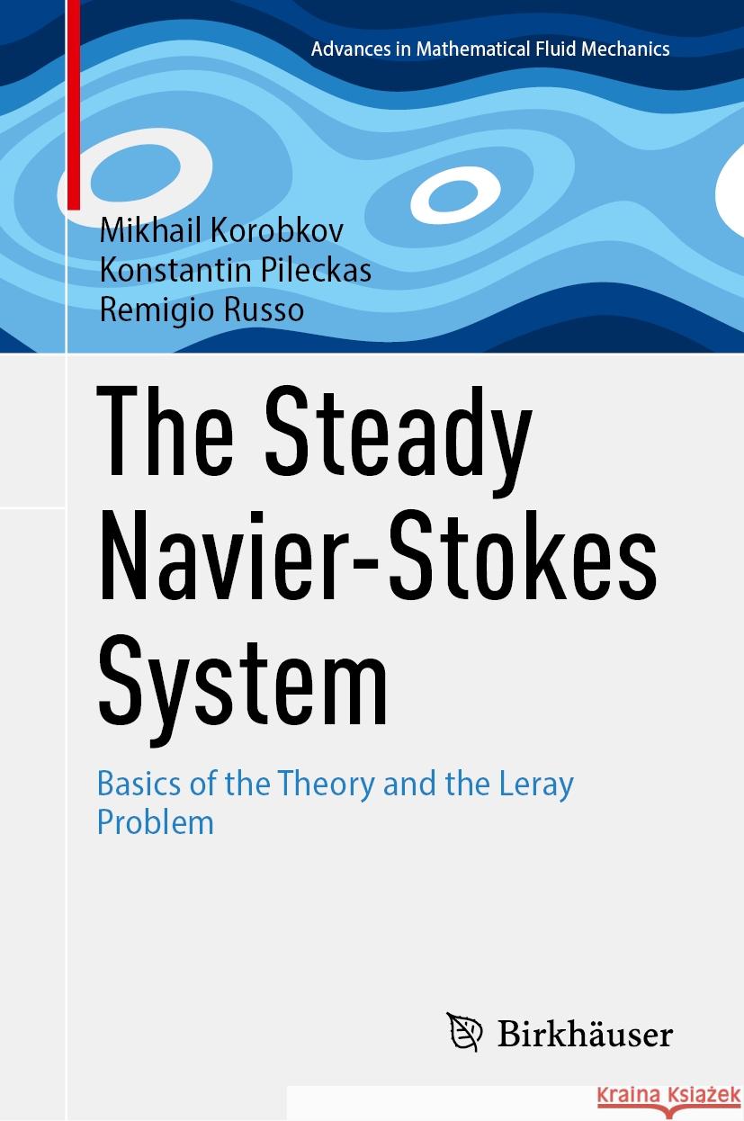 The Steady Navier-Stokes System: Basics of the Theory and the Leray Problem Mikhail Korobkov Konstantin Pileckas Remigio Russo 9783031508974 Birkhauser - książka