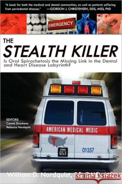 The Stealth Killer: Is Oral Spirochetosis the Missing Link in the Dental and Heart Disease Labyrinth? William D. Nordquis Connie Strasheim Rebecca Nordquist 9780976379782 Biomed Publishing Group - książka