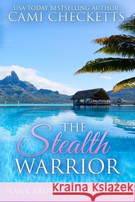 The Stealth Warrior: Navy SEAL Romances 2.0 Cami Checketts 9781724029126 Independently Published - książka