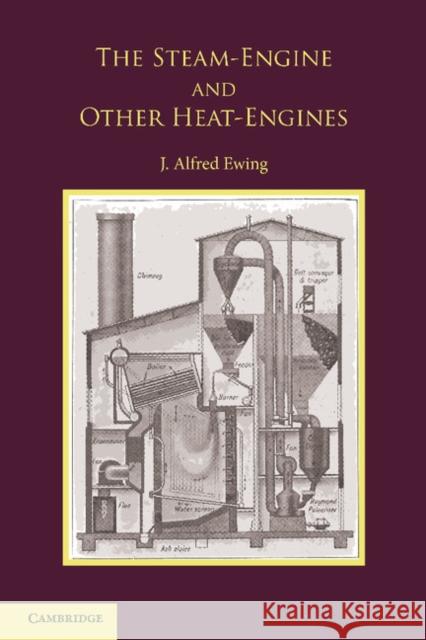 The Steam-Engine and Other Heat-Engines J. Alfred Ewing 9781107615632 Cambridge University Press - książka