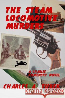 The Steam Locomotive Murders Charles a. Turek 9780615864587 Pagination Books - książka