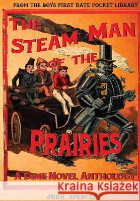 The Steam Man of the Prairies Ed John Spencer, Edward Ellis, Harry Enton 9780359018468 Lulu.com - książka