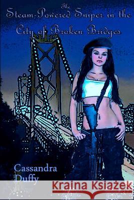 The Steam-Powered Sniper in the City of Broken Bridges Cassandra Duffy 9781477509371 Createspace - książka