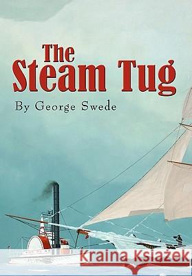 The Steam Tug George Swede 9781453572382 Xlibris Corporation - książka