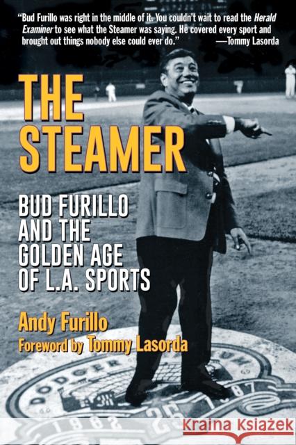 The Steamer: Bud Furillo and the Golden Age of L.A. Sports Andy Furillo Tommy Lasorda 9781595800886 Santa Monica Press - książka