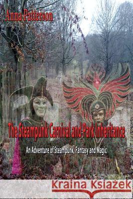 The Steampunk Carnival and Park Inheritance: An Adventure of Steampunk Fantasy and Magic Anna Patterson 9781499512663 Createspace - książka