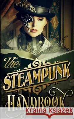 The Steampunk Handbook Phoebe Darqueling P. R. Chase 9781734729801 Tainted Tincture Press - książka