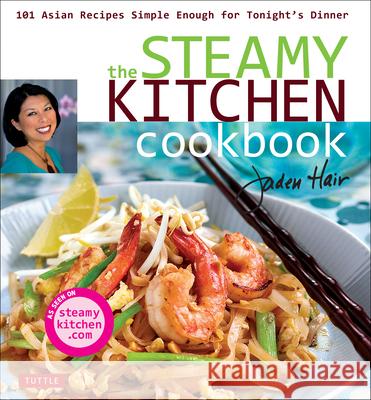 The Steamy Kitchen Cookbook: 101 Asian Recipes Simple Enough for Tonight's Dinner Jaden Hair 9780804849852 Tuttle Publishing - książka