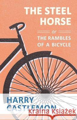 The Steel Horse or the Rambles of a Bicycle Harry Castlemon 9781473332317 Macha Press - książka