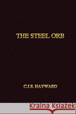The Steel Orb C.J.S. Hayward 9780615193618 C.J.S. Hayward - książka
