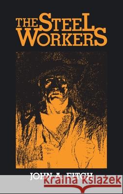 The Steel Workers John A. Fitch   9780822960911 University of Pittsburgh Press - książka