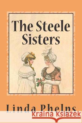 The Steele Sisters: A Sense and Sensibility Tale Linda Phelps 9781508831419 Createspace - książka