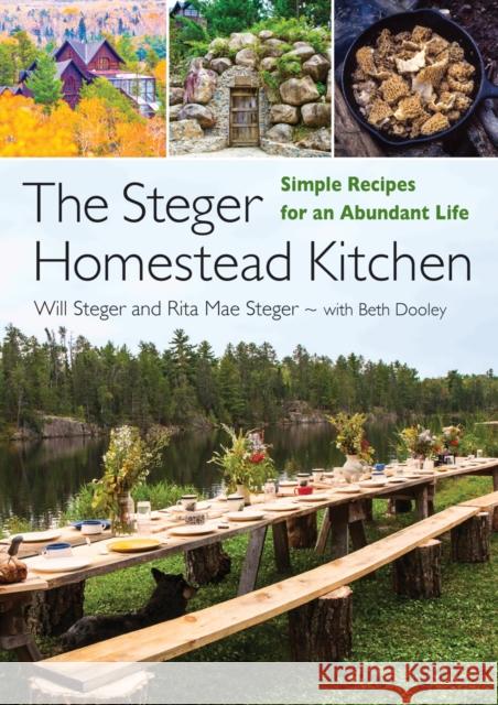 The Steger Homestead Kitchen: Simple Recipes for an Abundant Life Will Steger Beth Dooley Rita Mae Steger 9781517909741 University of Minnesota Press - książka