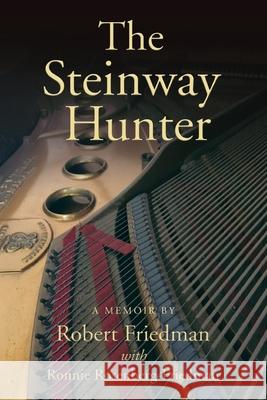 The Steinway Hunter: A Memoir Robert Friedman, Ronnie Rosenberg-Friedman 9781733767002 Epigraph Publishing - książka