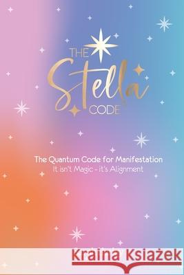 The Stella Code: The Quantum Code for Manifestation Sarah Hurley 9781910955116 Hurleywood Media & Publishing - książka