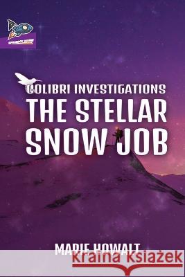 The Stellar Snow Job Marie Howalt, Nate Ragolia 9781951393144 Spaceboy Books LLC - książka