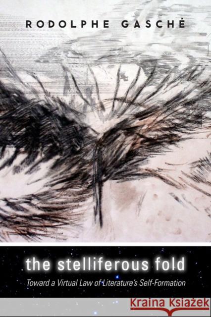 The Stelliferous Fold: Toward a Virtual Law of Literature's Self-Formation Gasché, Rodolphe 9780823234349 Not Avail - książka