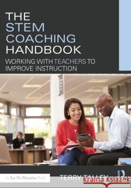 The Stem Coaching Handbook: Working with Teachers to Improve Instruction Terry Talley 9781138651036 Routledge - książka