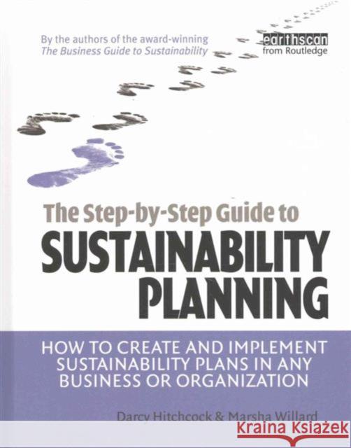 The Step-By-Step Guide to Sustainability Planning: How to Create and Implement Sustainability Plans in Any Business or Organization Darcy E. Hitchcock Marsha L. Willard 9781138132351 Routledge - książka