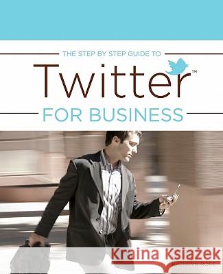 The Step by Step Guide to Twitter for Business Kathryn Rose 9781453894279 Createspace - książka