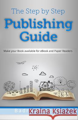 The Step by Step Publishing Guide: Make your Book available for eBook and Paper Readers Moncath, Badra 9781500915612 Createspace - książka