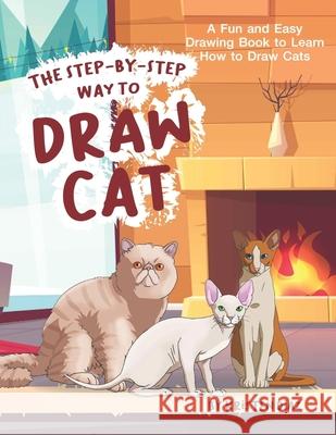 The Step-by-Step Way to Draw Cat: A Fun and Easy Drawing Book to Learn How to Draw Cats Kristen Diaz 9781705970577 Independently Published - książka