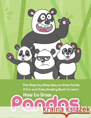 The Step-by-Step Way to Draw Panda: A Fun and Easy Drawing Book to Learn How to Draw Pandas Kristen Diaz 9781073044894 Independently Published - książka