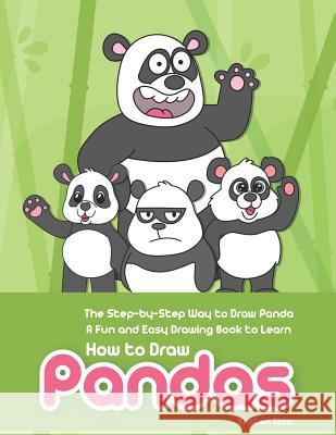 The Step-by-Step Way to Draw Panda: A Fun and Easy Drawing Book to Learn How to Draw Pandas Kristen Diaz 9781073046447 Independently Published - książka