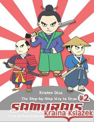 The Step-by-Step Way to Draw Samurai #2: A Fun and Easy Drawing Book to Learn How to Draw Samurais Kristen Diaz 9781078406680 Independently Published - książka