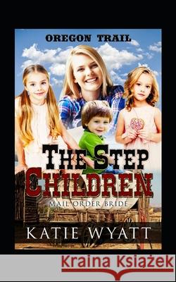 The Step Children Katie Wyatt 9781549918261 Independently Published - książka