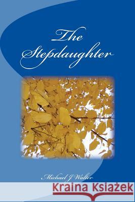 The Stepdaughter Michael J. Walter 9781544993744 Createspace Independent Publishing Platform - książka