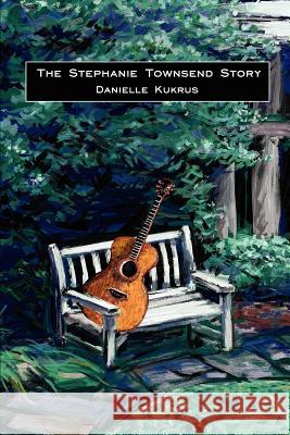 The Stephanie Townsend Story Danielle Kukrus 9780595225408 Writers Club Press - książka