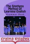 The Stephens Method Of Learning English: Grammar Book Bradeley Bsc, Stephen W. 9781519278852 Createspace
