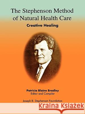 The Stephenson Method of Natural health Care: Creative Healing Bradley, Patricia Blaine 9780916192525 LP Publications - książka