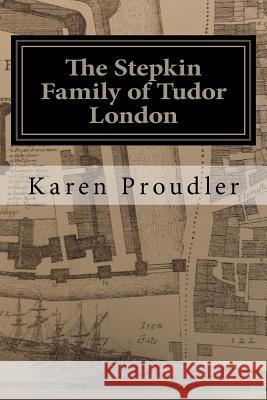 The Stepkin Family of Tudor London Karen Proudler 9781911472094 Kp Publishing - książka