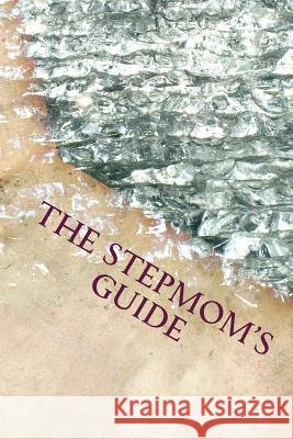 The Stepmom's Guide: Condensed Version Gabrielle Miller 9781983640889 Createspace Independent Publishing Platform - książka