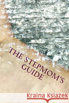 The Stepmom's Guide: Condensed Version Gabrielle Miller 9781983640889 Createspace Independent Publishing Platform - książka