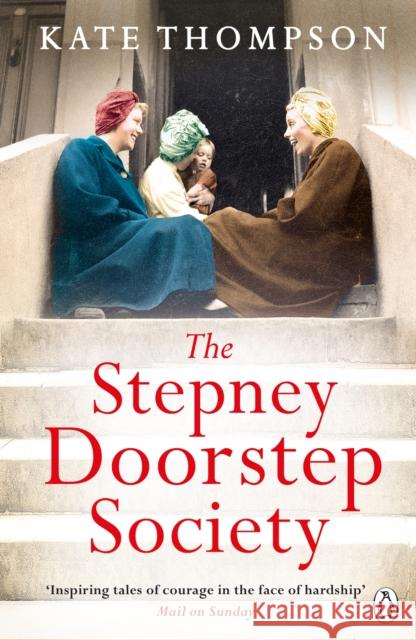 The Stepney Doorstep Society: The remarkable true story of the women who ruled the East End through war and peace Kate Thompson 9780718189860 Penguin Books Ltd - książka