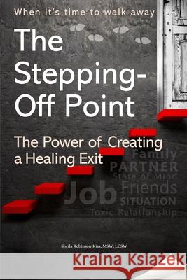 The Stepping- Off Point: The Power of Creating a Healing Exit Sheila V Robinson-Kiss 9798335165570 Independently Published - książka