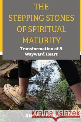 The Stepping Stones of Spiritual Maturity: Transformation of a Wayward Heart Angela Guy 9781637464151 Kharis Publishing - książka