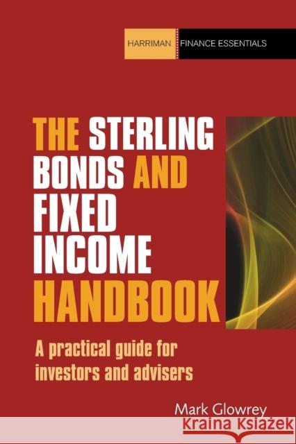The Sterling Bonds and Fixed Income Handbook: A practical guide for investors and advisers Mark Glowrey 9780857190420 Harriman House Publishing - książka