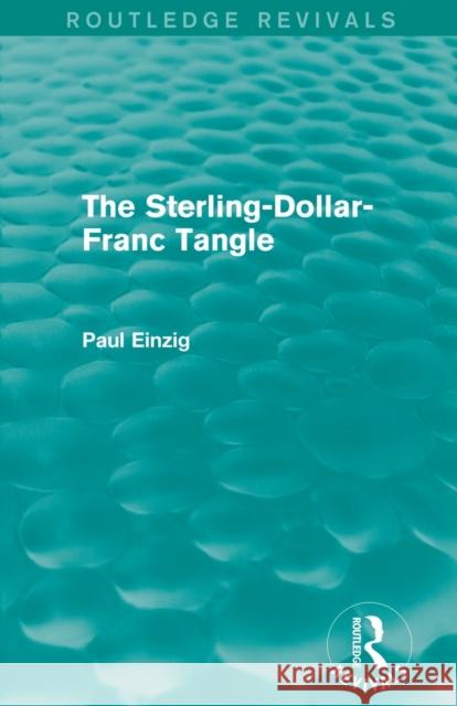 The Sterling-Dollar-Franc Tangle (Routledge Revivals) Paul Einzig   9780415819350 Taylor and Francis - książka