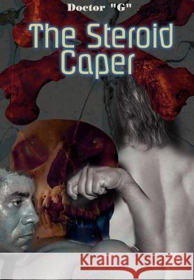 The Steroid Caper Doctor G 9781403335111 Authorhouse - książka